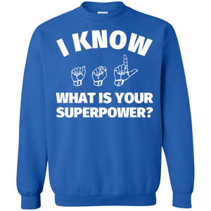 American Sign Language T-shirt I Know What Is Your Supperpower