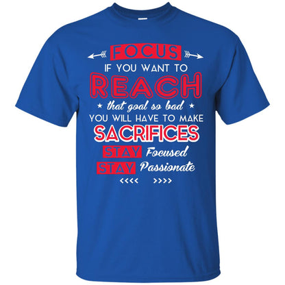 You Will Have To Make Sacrifices Stay Focused Stay Passionate T-shirt Royal