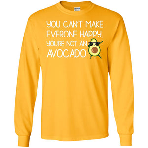 You Can_t Make Everyone Happy You_re Not An Avocado ShirtG240 Gildan LS Ultra Cotton T-Shirt