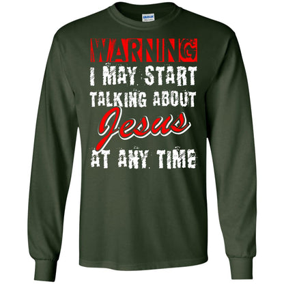 Christian T-shirt Warning I May Start Talking About Jesus At Any Time Forest Green