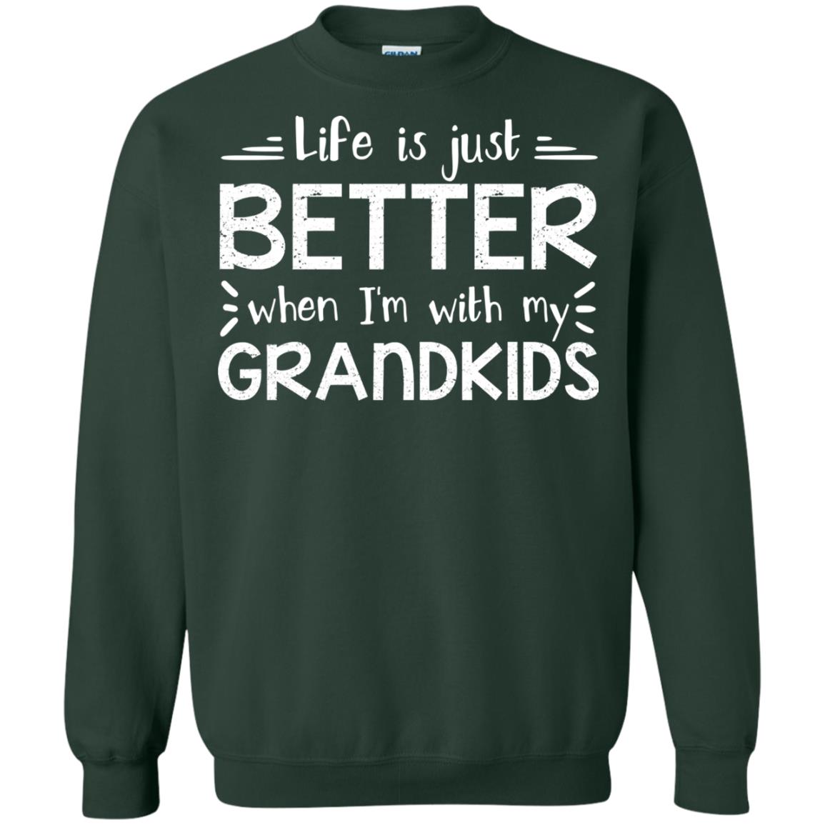 Life Is Just Better When I_m With My Grandkids Grandparents Shirt Forest Green