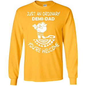 Just An Ordinary Demi Dad You're Welcome Father's Day ShirtG240 Gildan LS Ultra Cotton T-Shirt