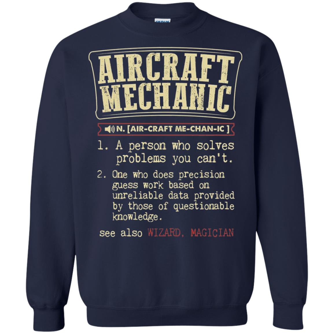 Aircraft Mechanic A Person Who Solves Problem You Cant One Who Does Precision Guess Work Based On Unreliable Data Provided By Those Of Questionable Knowledge Navy