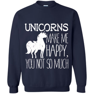 Unicorns Lovers T-Shirt Unicorns Make Me Happy You Not So Much