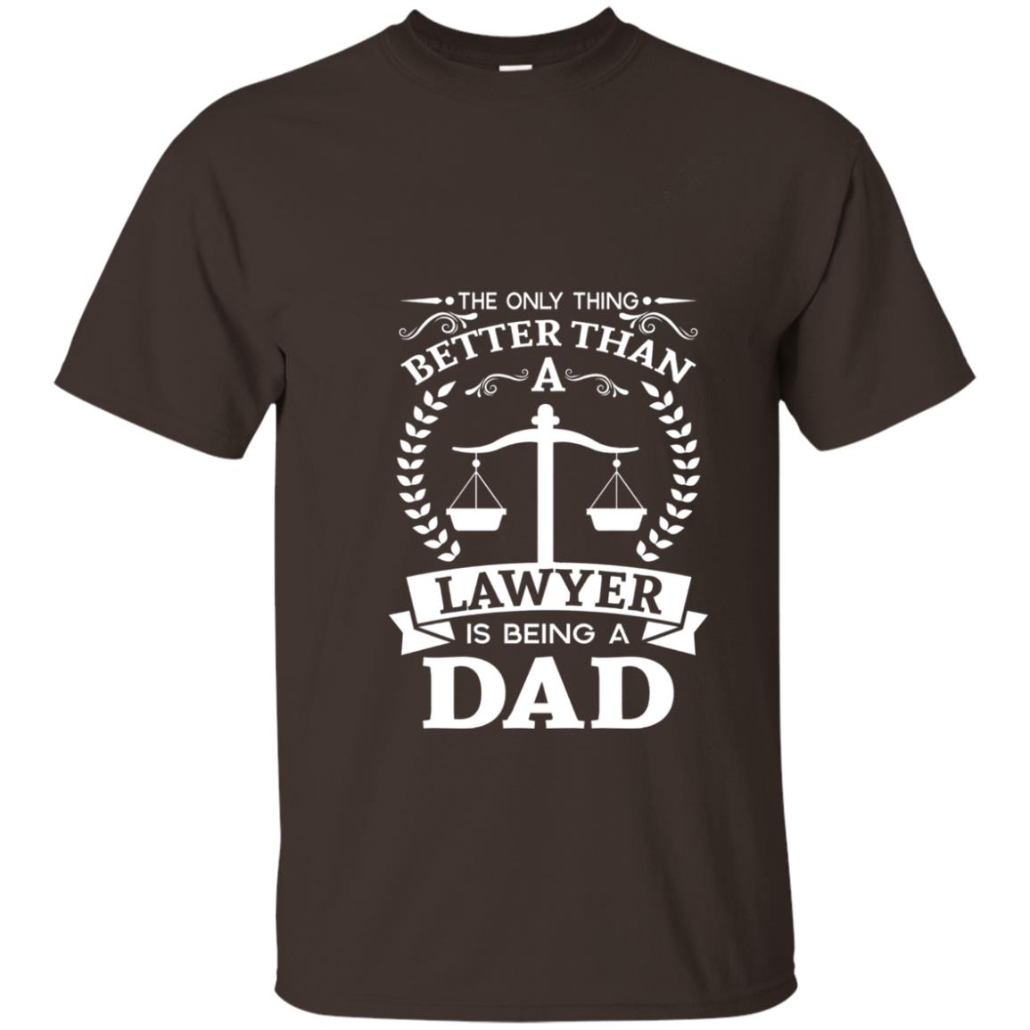 The Only Thing Better Than A Lawer Is Being A Dad Shirt Dark Chocolate