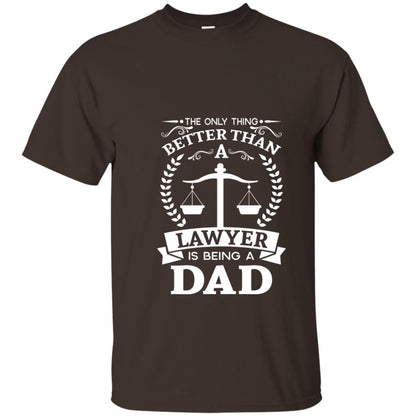 The Only Thing Better Than A Lawer Is Being A Dad Shirt Dark Chocolate