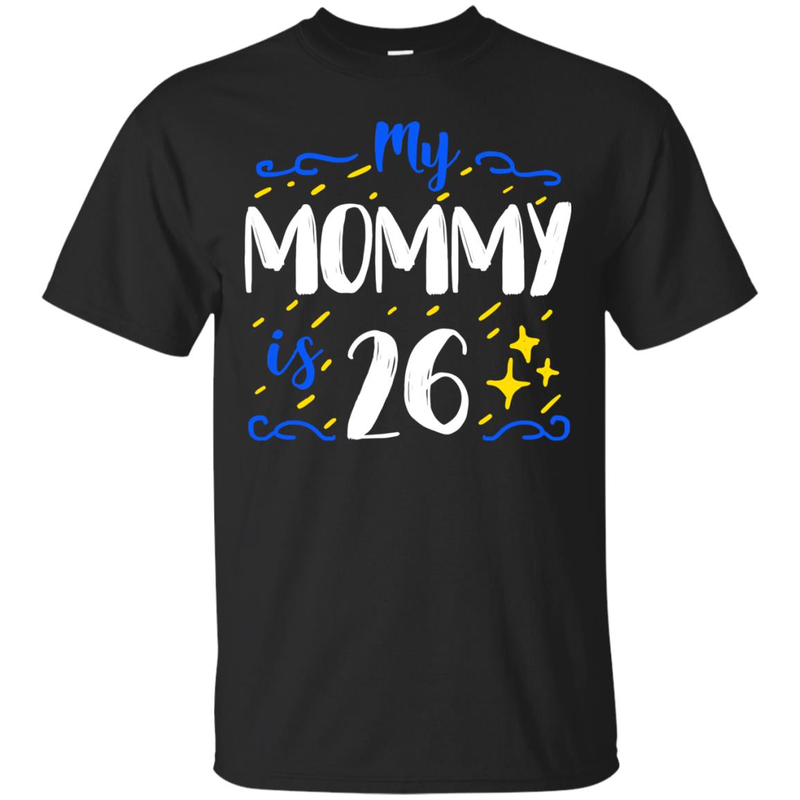 My Mommy Is 26 26th Birthday Mommy Shirt For Sons Or Daughters Black