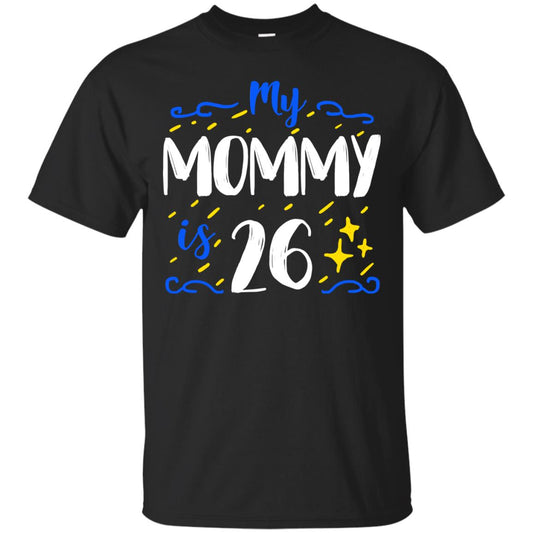 My Mommy Is 26 26th Birthday Mommy Shirt For Sons Or Daughters Black