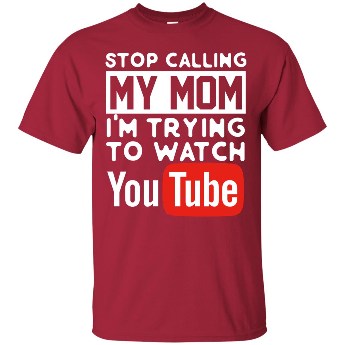 Stop Calling My Mom I_m Trying To Watch Youtube Shirt Cardinal