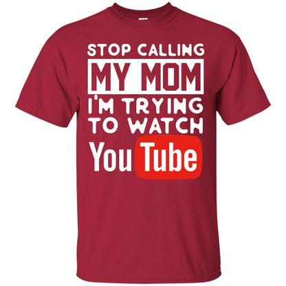 Stop Calling My Mom I_m Trying To Watch Youtube Shirt Cardinal