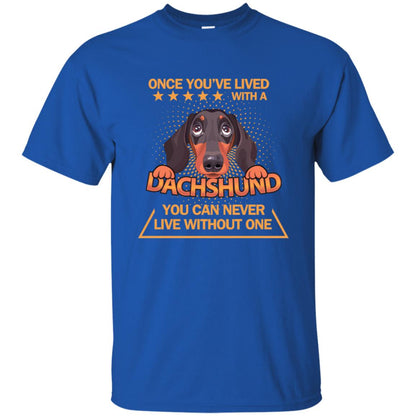 Once You've Lived With A Dachshund You Can Never Live Without One Shirt Royal