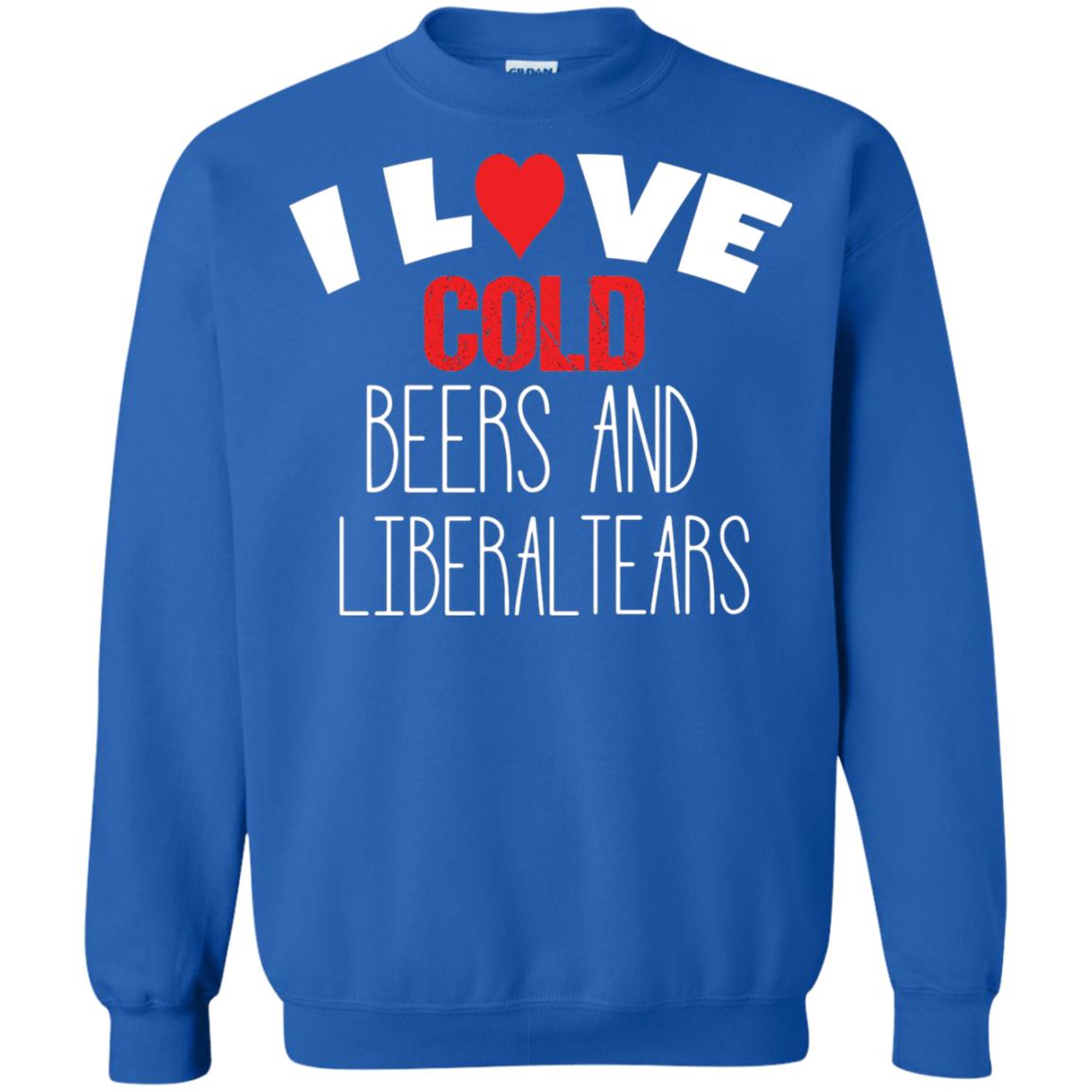 Love Liberal Tears And Cold Beers Funny Political Shirt Royal