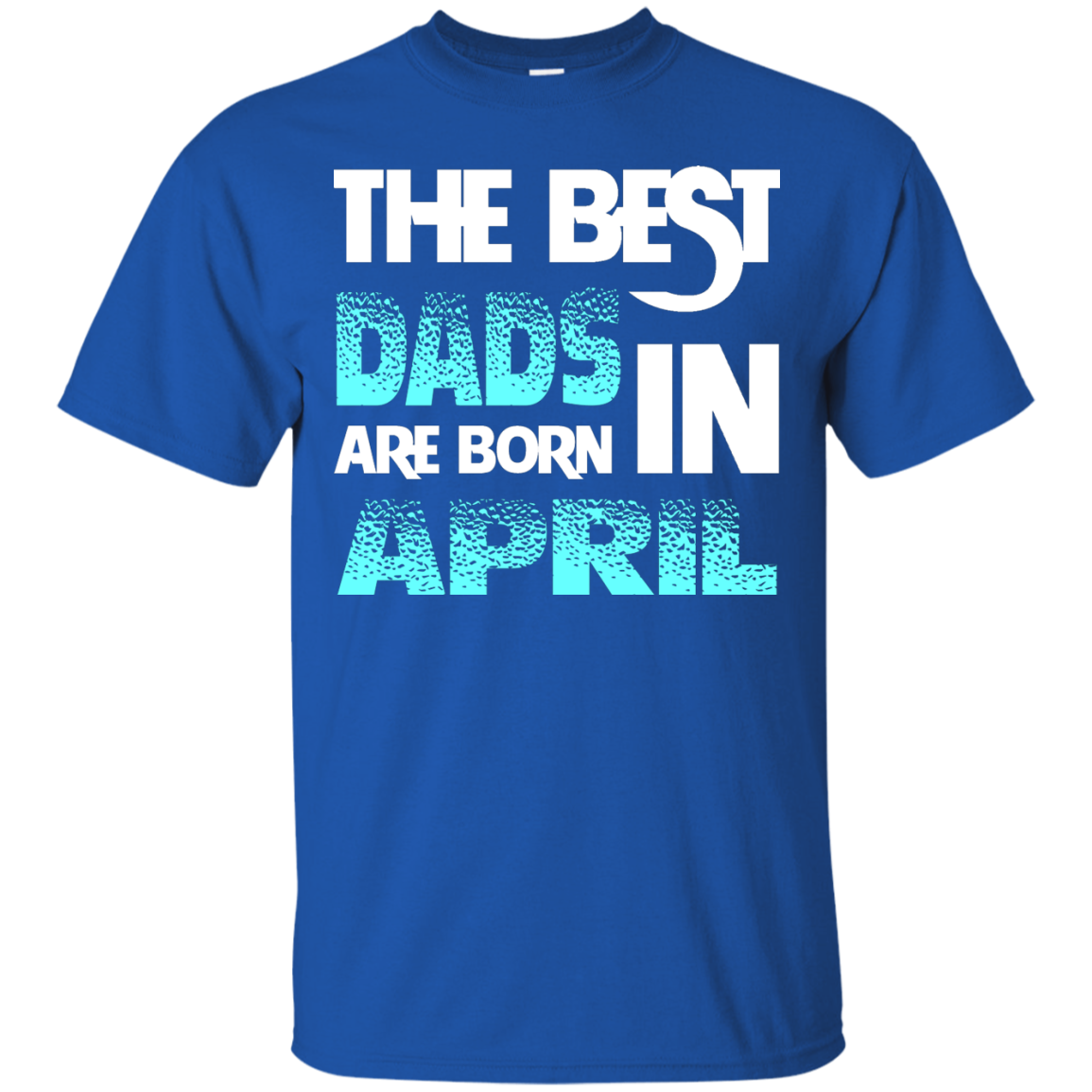 Daddy T-shirt The Best Dads Are Born In April Royal