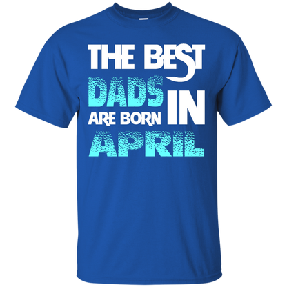 Daddy T-shirt The Best Dads Are Born In April Royal