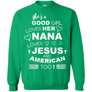 She Is A Good Girl Loves Her Nana Loves Jesus And American Too ShirtG180 Gildan Crewneck Pullover Sweatshirt 8 oz.