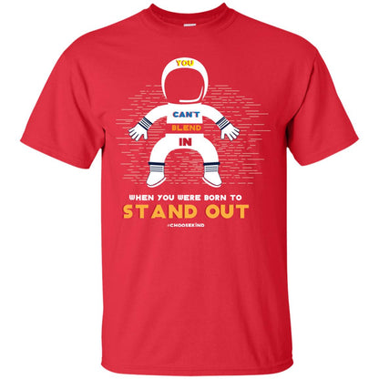 You Can_t Blend In When Choose Kind T-shirt Red