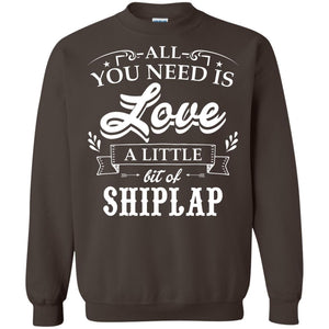 All You Need Is Love A Little Bit Of Shiplap Gift Shirt For Fixer-upper