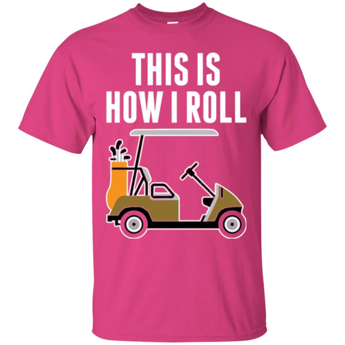Golf Cart T-shirt This Is How I Roll T-shirt Heliconia