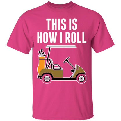 Golf Cart T-shirt This Is How I Roll T-shirt Heliconia