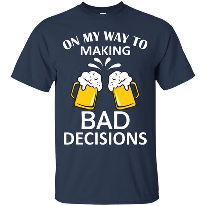 On My To Making Bad Decisions Beer Lovers Shirt Navy