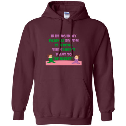 If Being In My Pajamas By 7pm Is Wrong Then I Dont Want To Be Right Shirt Maroon