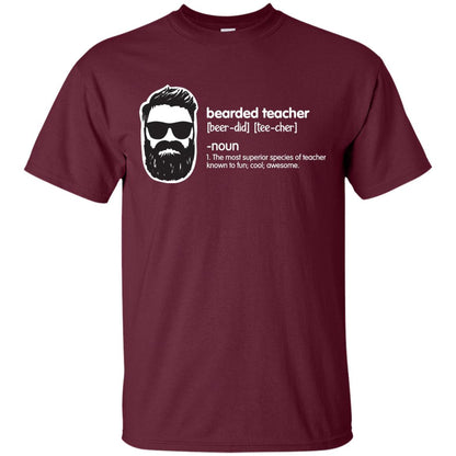 Bearded Teacher The Most Superior Species Of Teacher Known To Fun Cool Awesome Shirt Maroon