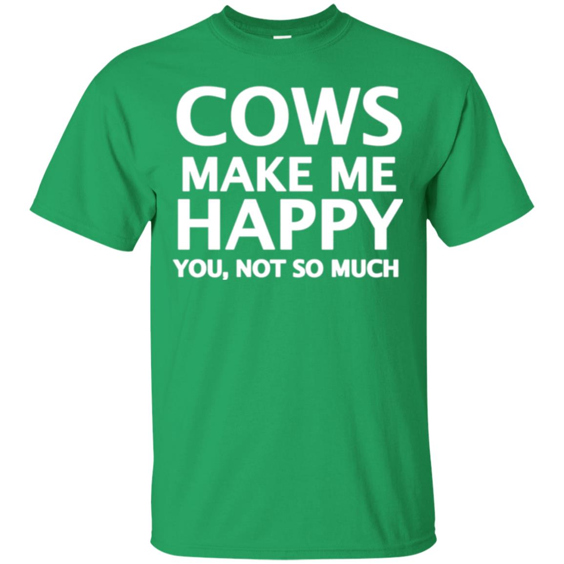 Cow Lovers T-shirt Cows Make Me Happy You Not So Much Irish Green