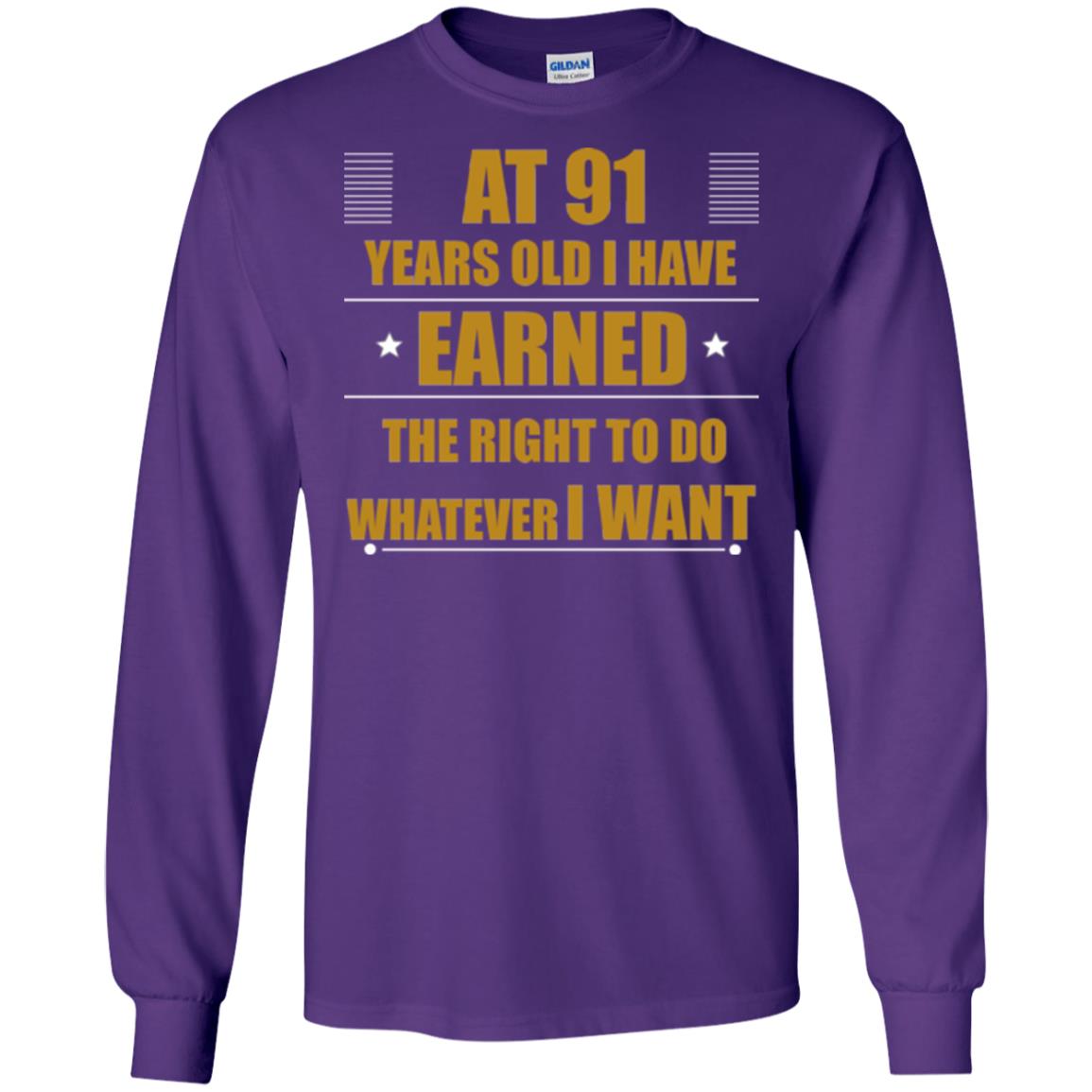 At 91 Years Old I Have Earned The Right To Do Whatever I Want Shirt Purple