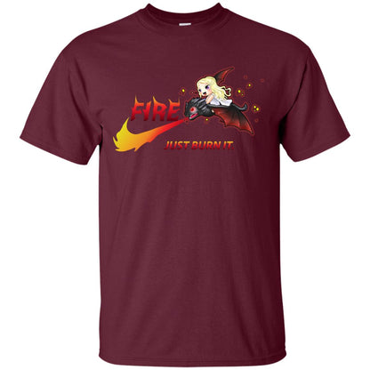 Fire Just Burn It Dany Drogon T-shirt Maroon