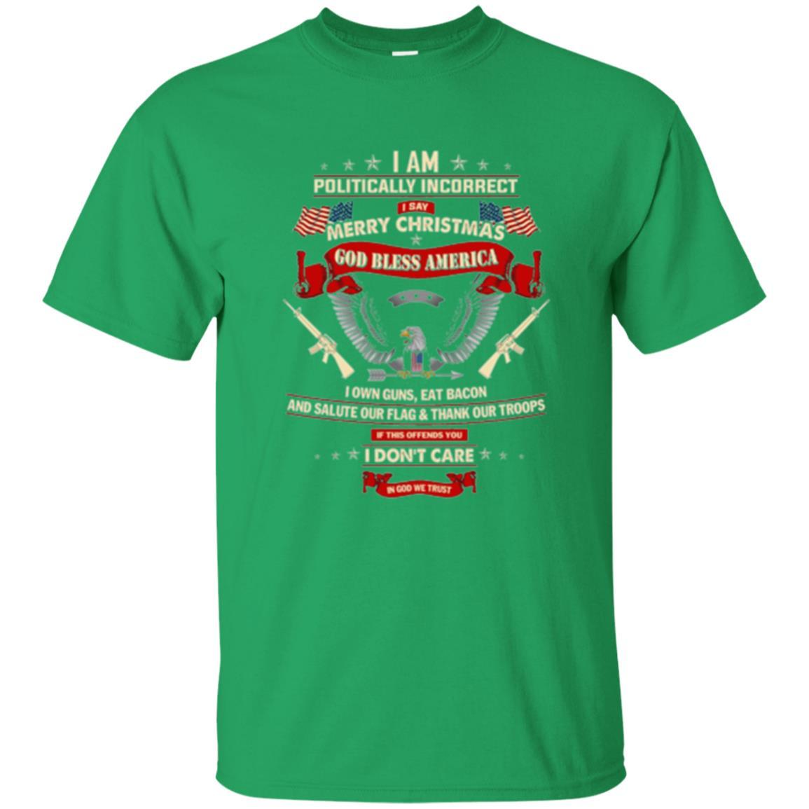 Politically Christmas T-shirt I Am Politically Incorrect I Say Merry Christmas Irish Green