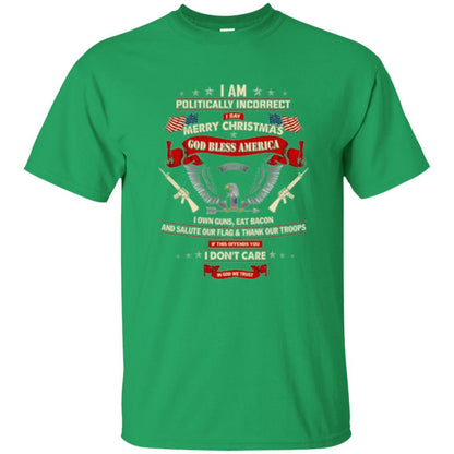 Politically Christmas T-shirt I Am Politically Incorrect I Say Merry Christmas Irish Green