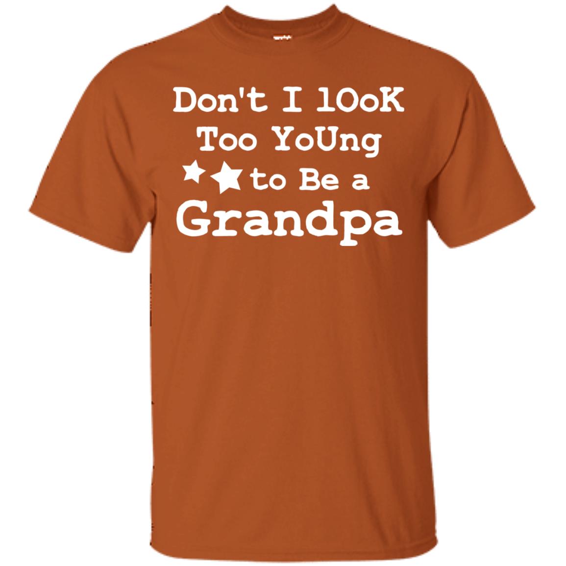 Don't I Look Too Young To Be A Grandpa Shirt Texas Orange