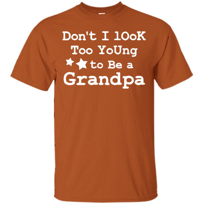 Don't I Look Too Young To Be A Grandpa Shirt Texas Orange