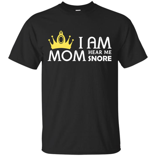 I Am Mom Hear Me Snore Mommy Shirt Black