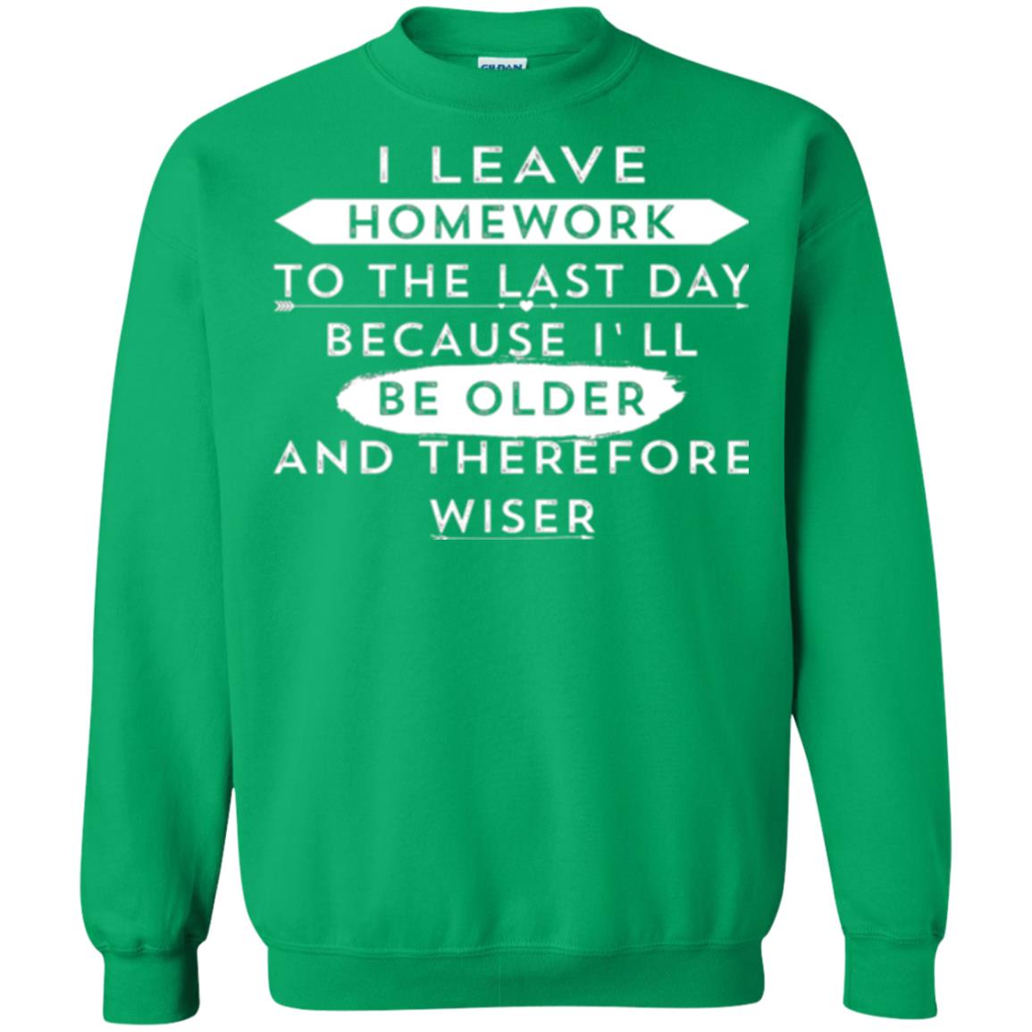 Funny Homework T-shirt I Leave Homework To The Last Day Irish Green