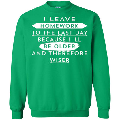 Funny Homework T-shirt I Leave Homework To The Last Day Irish Green