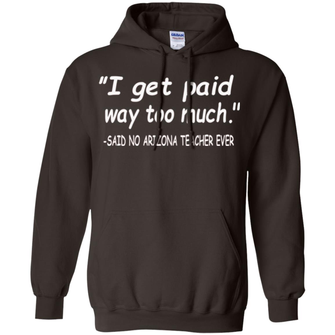 Arizona Teacher Shirt I Get Paid Way Too Much Shirt Dark Chocolate