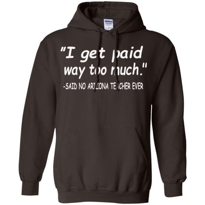 Arizona Teacher Shirt I Get Paid Way Too Much Shirt Dark Chocolate