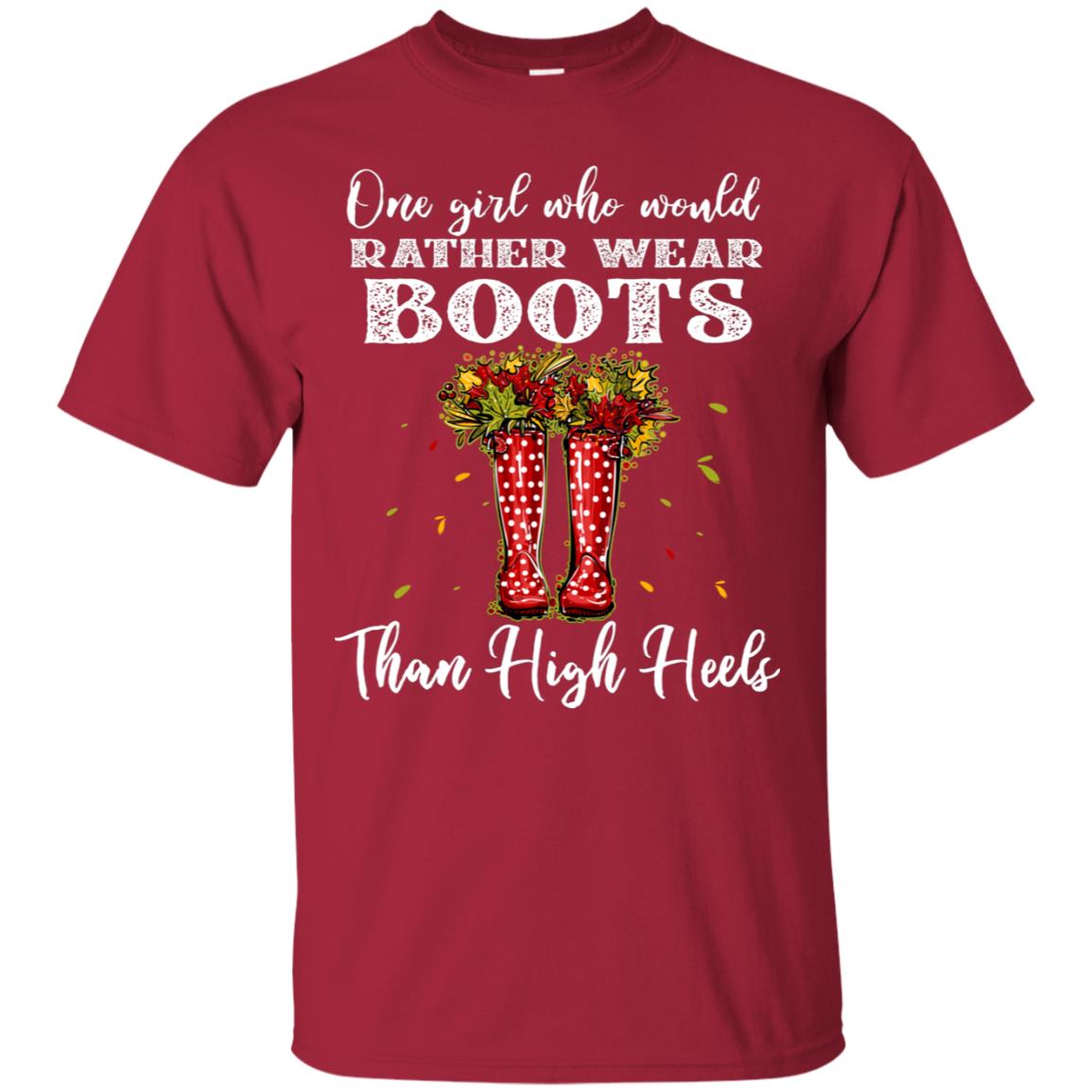 One Girl Who Would Rather Wear Boots Than High Heels Shirt Cardinal