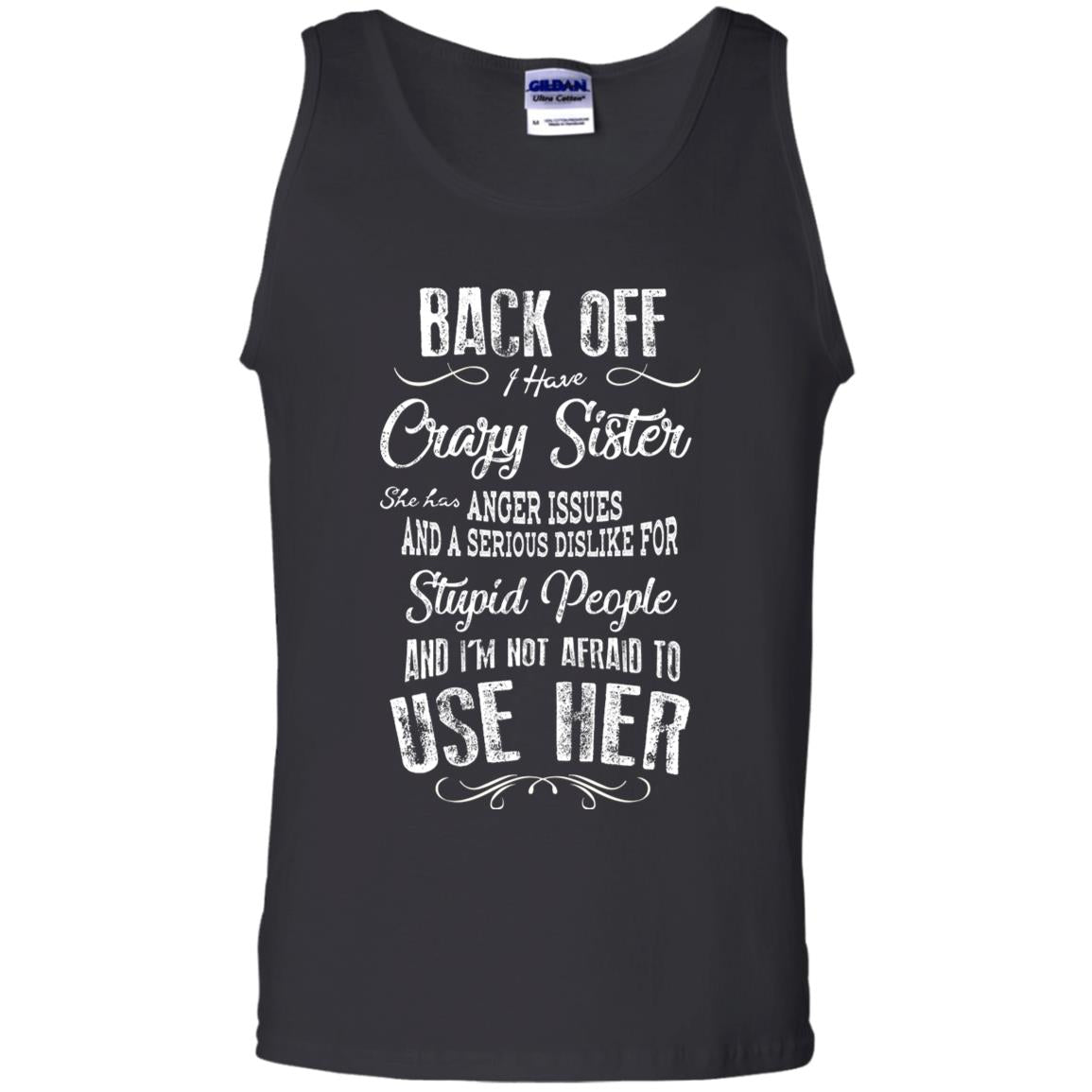 Back Off I Have A Crazy Sister And I'm Not Afraid To Use Her Sibling Quote My Sister Shirt Black