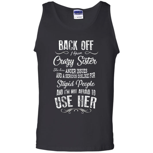 Back Off I Have A Crazy Sister And I'm Not Afraid To Use Her Sibling Quote My Sister Shirt Black