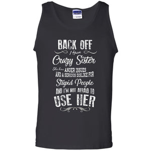 Back Off I Have A Crazy Sister And I'm Not Afraid To Use Her Sibling Quote My Sister ShirtG220 Gildan 100% Cotton Tank Top