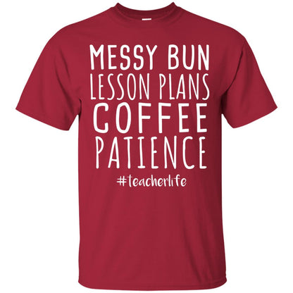 Messy Bun Lesson Plans Coffee Patience Teacher Life T-shirt Cardinal