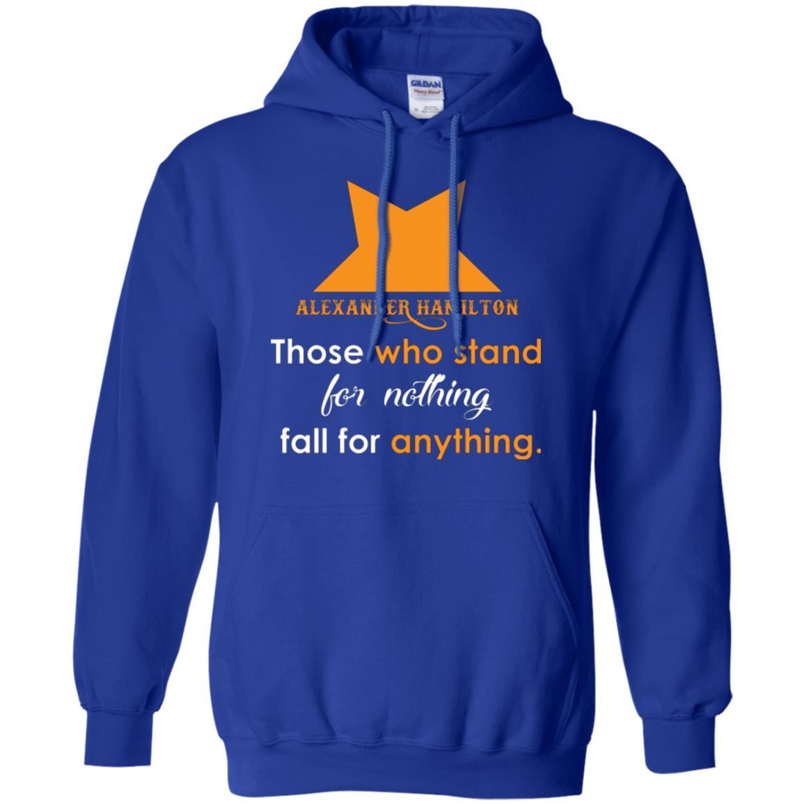 Alexander Hamilton T-shirt Alexander Hamilton Those Who Stand For Nothing Fall For Anything Royal