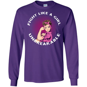 Fight Like A Girl Unbreakable Breast Awareness ShirtG240 Gildan LS Ultra Cotton T-Shirt