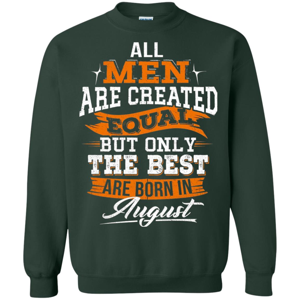 All Men Created Equal But The Best Born In August T-shirt Forest Green