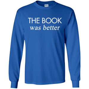 The Book Was Better ShirtG240 Gildan LS Ultra Cotton T-Shirt