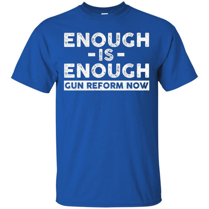 Enough Is Enough Gun Reform Now Gun Control T-shirt Royal