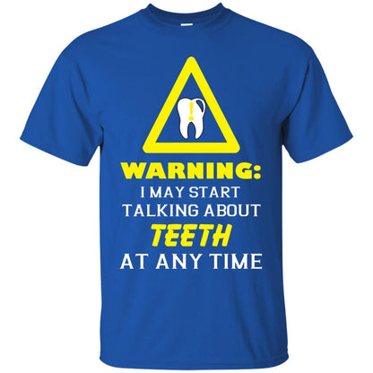 Warning I May Start Talking About Teeth At Any Time Shirt Royal