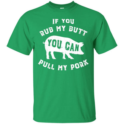 Pig Lover T-shirt If You Rub My Butt You Can Pull My Pork